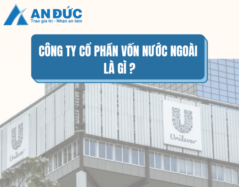 Đại lý thuế An Đức Công ty cổ phần vốn nước ngoài là gì?