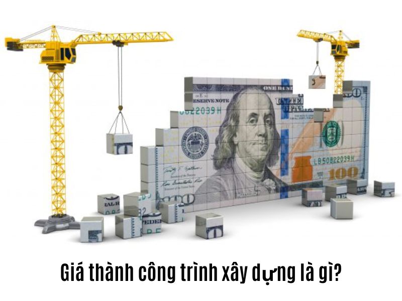 Giá thành công trình xây dựng là gì? 