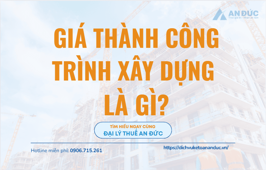 Đại lý thuế An Đức Giá thành công trình xây dựng là gì