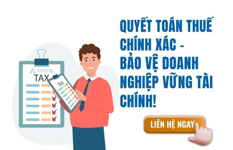 Đại lý thuế An Đức Liên hệ An Đức ngay - QUYẾT TOÁN THUẾ CHÍNH XÁC – BẢO VỆ DOANH NGHIỆP VỮNG TÀI CHÍNH!
