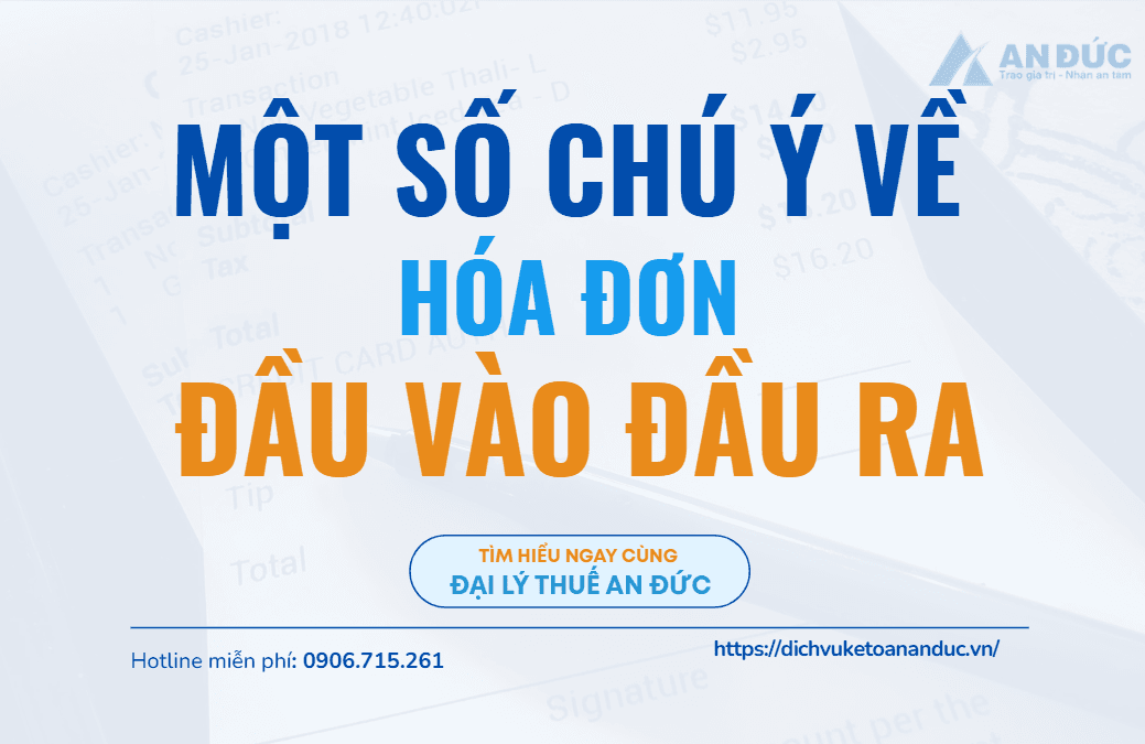 Đại lý thuế An Đức Một số chú ý đầu vào và đầu ra