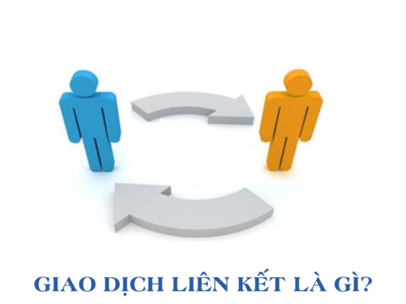 Giao dịch liên kết là gì? 