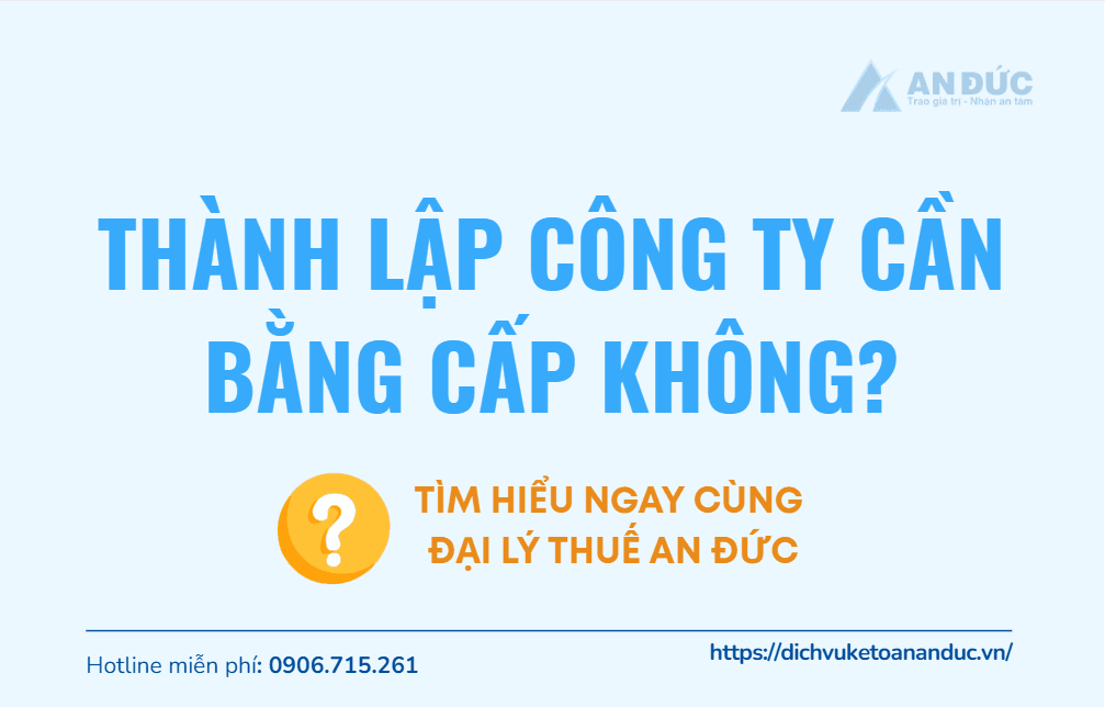 Đại lý thuế An Đức Thành lập công ty cần bằng cấp không