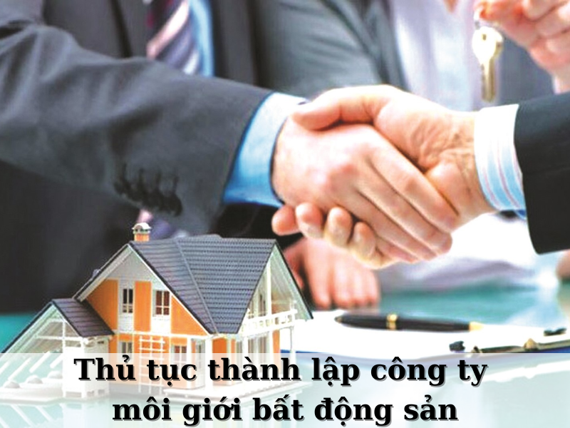 Thủ tục thành lập công ty môi giới bất động sản