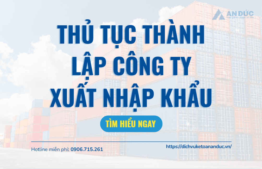 Đại lý thuế An Đức Thủ tục thành lập công ty xuất nhập khẩu