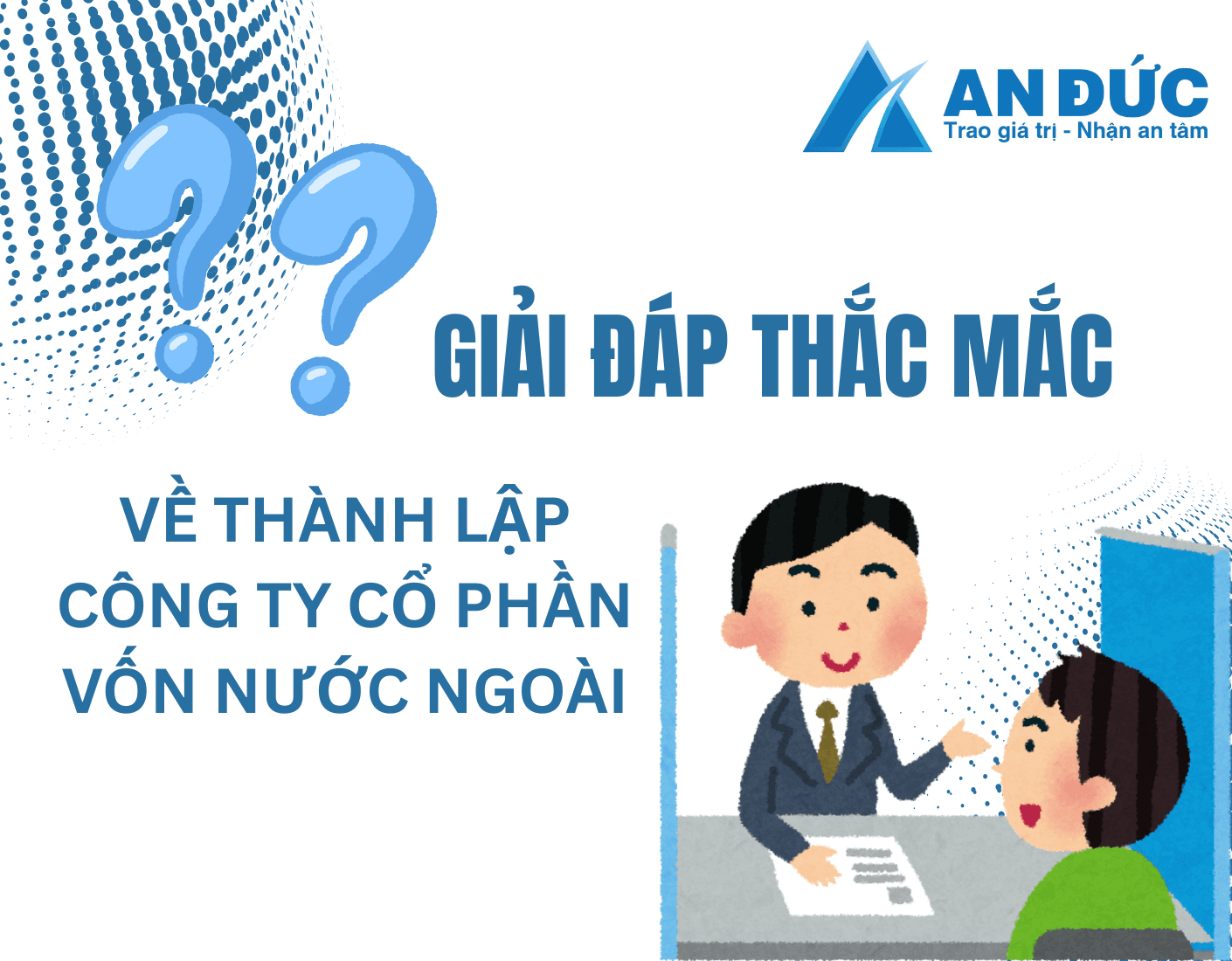Đại lý thuế An Đức Giải đáp thắc mắc về Thành lập công ty cổ phần vốn nước ngoài